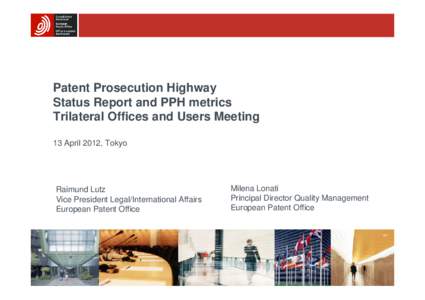 Patent Prosecution Highway Status Report and PPH metrics Trilateral Offices and Users Meeting 13 April 2012, Tokyo  Raimund Lutz