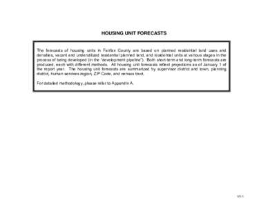 HOUSING UNIT FORECASTS  The forecasts of housing units in Fairfax County are based on planned residential land uses and densities, vacant and underutilized residential planned land, and residential units at various stage