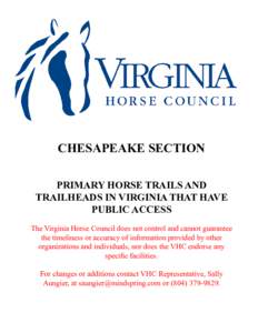 CHESAPEAKE SECTION PRIMARY HORSE TRAILS AND TRAILHEADS IN VIRGINIA THAT HAVE PUBLIC ACCESS The Virginia Horse Council does not control and cannot guarantee the timeliness or accuracy of information provided by other