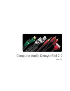 Computer Audio Demystified 2.0 August 2012 What is Computer Audio? From iTunes®, streaming music and podcasts to watching YouTube videos, TV shows or movies, today’s computers are the hub that connects