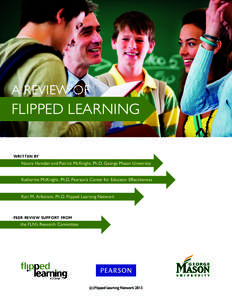 A REVIEW OF  FLIPPED LEARNING WRIT TEN BY  Noora Hamdan and Patrick McKnight, Ph.D. George Mason University