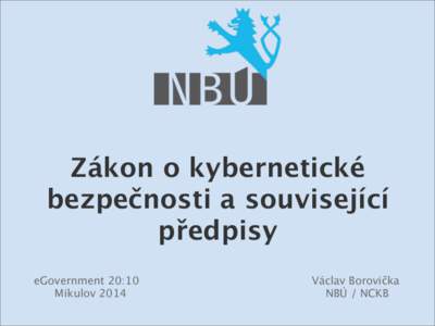 Zákon o kybernetické bezpečnosti a související předpisy eGovernment 20:10 Mikulov 2014