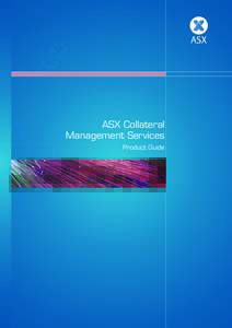 ASX Collateral Management Services Product Guide Disclaimer of Liability This Product Guide is a draft document provided for information and discussion purposes only. It contains