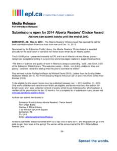 Media Release For Immediate Release: Submissions open for 2014 Alberta Readers’ Choice Award Authors can submit books until the end of 2013 EDMONTON, AB, Nov. 8, 2013 – The Alberta Readers’ Choice Award has opened 