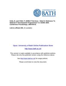 Kelly, B. and Child, P[removed]IT Services - Help Or Hindrance To National IT Development Programmes? In: EUNIS 2005 Conference Proceedings, [removed]Link to official URL (if available):  Opus: University of Bath Onli