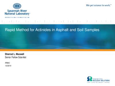 Rapid Method for Actinides in Asphalt and Soil Samples  Sherrod L. Maxwell Senior Fellow Scientist RRMC