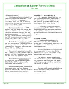 Saskatchewan Labour Force Statistics June 2008 UNADJUSTED DATA According to the Statistics Canada Labour Force Survey for the week ended June 21, 2008,