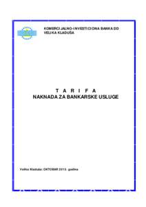 KOMERCIJALNO-INVESTICIONA BANKA DD VELIKA KLADUŠA T A R I F A NAKNADA ZA BANKARSKE USLUGE