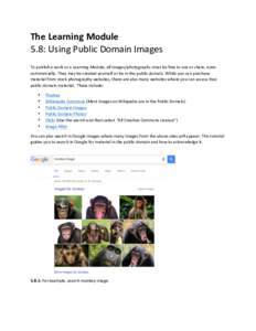 The	Learning	Module	 5.8:	Using	Public	Domain	Images To	publish	a	work	or	a	Learning	Module,	all	images/photographs	must	be	free	to	use	or	share,	even	 commercially.	They	may	be	created	yourself	or	be	in	the	public	domai