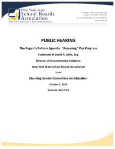 PUBLIC HEARING The Regents Reform Agenda: “Assessing” Our Progress Testimony of David A. Little, Esq. Director of Governmental Relations New York State School Boards Association To the