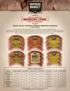 Elgin Fully cooked PREMIUM Smoked Sausage 1-Pound Packs Choose from six fully cooked flavors of our world-famous Premium Smoked Sausage. They’re all slow-cooked, smoky, succulent, and ready to be heated up on the grill