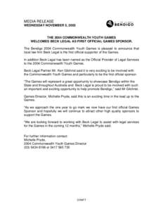 MEDIA RELEASE WEDNESDAY NOVEMBER 5, 2003 THE 2004 COMMONWEALTH YOUTH GAMES WELCOMES BECK LEGAL AS FIRST OFFICIAL GAMES SPONSOR. The Bendigo 2004 Commonwealth Youth Games is pleased to announce that