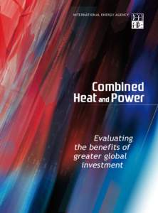 INTERNATIONAL ENERGY AGENCY  Combin ed Heat and Power Evaluating the benefits of