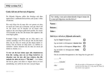 SSQ version 5.6 Goda råd om att besvara frågorna De följande frågorna gäller din förmåga och dina upplevelser i samband med att höra och lyssna i olika situationer. För varje fråga ska du ange ditt svar genom a