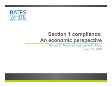 Section 1 compliance: An economic perspective Robert C. Marshall and Leslie M. Marx June 12, 2013  2