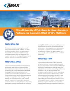 China University of Petroleum Achieves Immense Performance Gain with AMAX GPGPU Platforms The Problem While advancements in computing have solved many computational scientific problems, the ability
