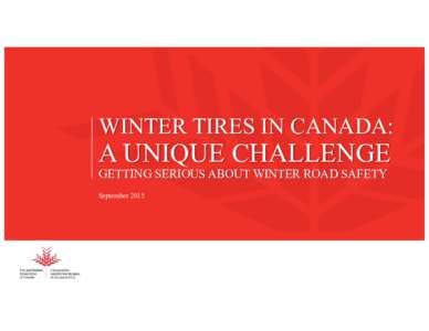 WINTER TIRES IN CANADA:  A UNIQUE CHALLENGE GETTING SERIOUS ABOUT WINTER ROAD SAFETY September 2015