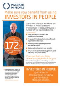 Make sure you benefit from using  Investors in People Over a third of the UK workforce use Investors in People today and employers do so because they see a