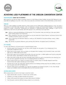 ACHIEVING LEED PLATINUM® AT THE OREGON CONVENTION CENTER GREEN BUILDINGS: SMART AND ECO-FRIENDLY We’re proud to say that the Oregon Convention Center is a LEED Platinum green building. Earning LEED Platinum is rare—