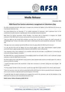 Media Release 5 December 2013 NSW Rural Fire Service volunteers recognised on Volunteers Day The NSW Community has been called upon to recognise the volunteer fire fighters of the NSW Rural Fire Service on International 