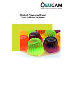 Alcohol-Flavoured Food Trends in Alcohol Marketing Utrecht (NL), AugustThis report has been written by Avalon de Bruijn on behalf of EUCAM (the European Centre for Monitoring Alcohol Marketing, ) 