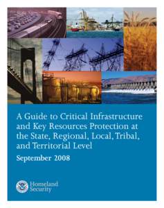 A Guide to Critical Infrastructure and Key Resources Protection at the State, Regional, Local, Tribal, and Territorial Level September 2008