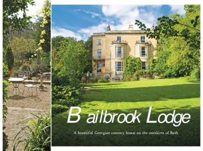Bailbrook Lodge A beautiful Georgian country house on the outskirts of Bath Welcome We welcome you to our elegant Georgian guest house conveniently situated on the eastern side of the city