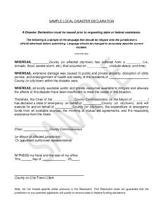 SAMPLE LOCAL DISASTER DECLARATION  A Disaster Declaration must be issued prior to requesting state or federal assistance. The following is a sample of the language that should be retyped onto the jurisdiction’s officia