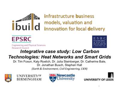 infrastructure	
  business	
   models,	
  valua3on	
  and	
   innova3on	
  for	
  local	
  delivery	
   Integrative case study: Low Carbon Technologies: Heat Networks and Smart Grids