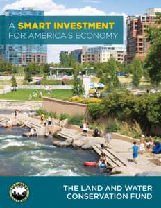 A Smart Investment for America’s Economy The Land and Water Conservation Fund