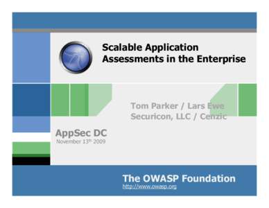 Scalable Application Assessments in the Enterprise Tom Parker / Lars Ewe Securicon, LLC / Cenzic