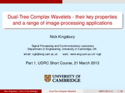 Dual-Tree Complex Wavelets - their key properties and a range of image-processing applications Nick Kingsbury Signal Processing and Communications Laboratory Department of Engineering, University of Cambridge, UK. email: