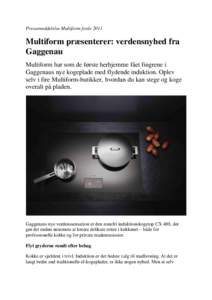 Pressemeddelelse Multiform forårMultiform præsenterer: verdensnyhed fra Gaggenau Multiform har som de første herhjemme fået fingrene i Gaggenaus nye kogeplade med flydende induktion. Oplev