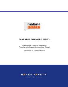 MALARIA NO MORE FUND Consolidated Financial Statements (Together with Independent Auditors’ Report) December 31, 2013 and 2012  MALARIA NO MORE FUND