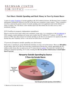 Fact Sheet: Outside Spending and Dark Money in Toss-Up Senate Races As part of a series of analyses of outside spending in the 2014 midterm elections, the Brennan Center examined independent expenditures reported to the 