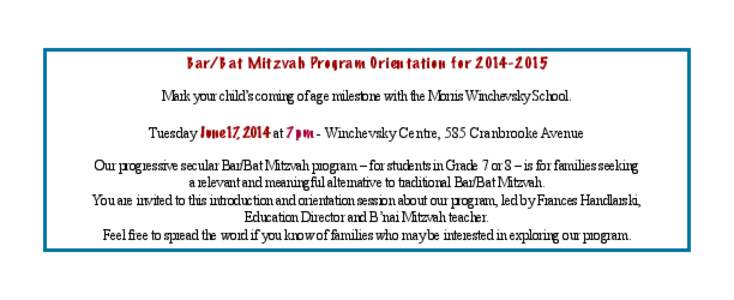 B ar/B at Mit z vah Program Or ie n tation f or[removed]Mark your child’s coming of age milestone with the Morris Winchevsky School. Tuesday June 17, 2014 at 7 pm - Winchevsky Centre, 585 Cranbrooke Avenue Our prog