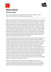 Alfons Mucha Slovanská epopej Veletržní palác, velká dvorana, Dukelských hrdinů 47, Praha 7 – Holešovice, [removed]od[removed], otevřeno: út–ne 10.00–18.00, vstupné: 180,- Kč --------------------------