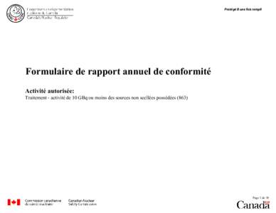 Protégé B une fois rempli  Formulaire de rapport annuel de conformité Activité autorisée:  Traitement - activité de 10 GBq ou moins des sources non scellées possédées (863)