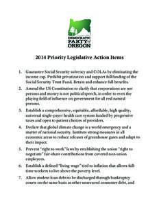 2014 Priority Legislative Action Items 1. Guarantee Social Security solvency and COLAs by eliminating the income cap. Prohibit privatization and support full funding of the Social Security Trust Fund. Retain and enhance 