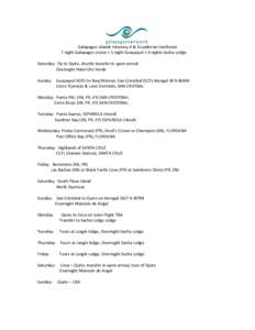 Galapagos Islands Itinerary A & Ecuadorian rainforest 7 night Galapagos cruise + 1 night Guayaquil + 4 nights Sacha Lodge Saturday: Fly to Quito, shuttle transfer in upon arrival Overnight Hotel Oro Verde Sunday