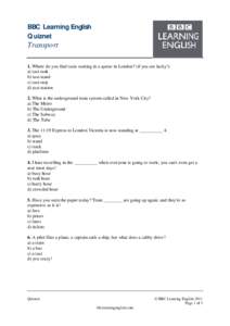 BBC Learning English Quiznet Transport 1. Where do you find taxis waiting in a queue in London? (if you are lucky!) a) taxi rank b) taxi stand