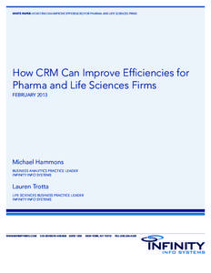 WHITE PAPER: HOW CRM CAN IMPROVE EFFICIENCIES FOR PHARMA AND LIFE SCIENCES FIRMS  How CRM Can Improve Efficiencies for Pharma and Life Sciences Firms FEBRUARY 2013