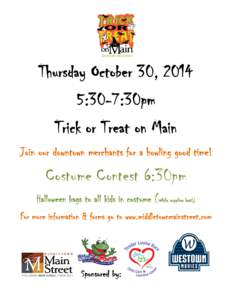    Thursday October 30, 2014 5:30-7:30pm Trick or Treat on Main Join our downtown merchants for a howling good time!