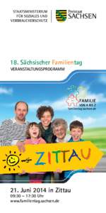 18. Sächsischer Familientag VERANSTALTUNGSPROGRAMM 21. Juni 2014 in Zittau 09:30 – 17:30 Uhr www.familientag.sachsen.de