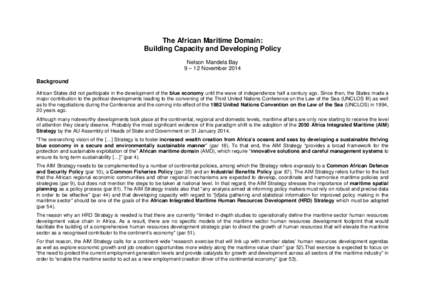 The African Maritime Domain: Building Capacity and Developing Policy Nelson Mandela Bay 9 – 12 November 2014 Background African States did not participate in the development of the blue economy until the wave of indepe