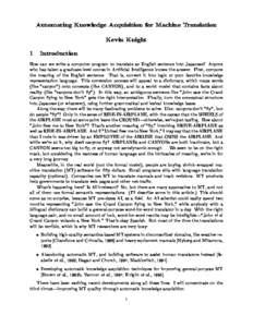 Automating Knowledge Acquisition for Machine Translation Kevin Knight 1 Introduction How can we write a computer program to translate an English sentence into Japanese? Anyone who has taken a graduate-level course in Art