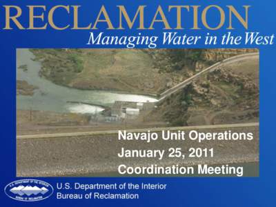 Navajo Unit Operations January 25, 2011 Coordination Meeting Agenda •Welcome