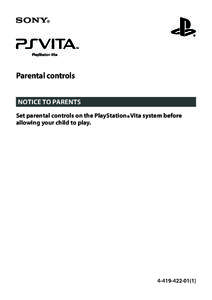 Parental controls NOTICE TO PARENTS Set parental controls on the PlayStation®Vita system before allowing your child to play[removed])