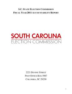 S.C. STATE ELECTION COMMISSION FISCAL YEAR 2011 ACCOUNTABILITY REPORT 2221 DEVINE STREET POST OFFICE BOX 5987 COLUMBIA, SC 29250