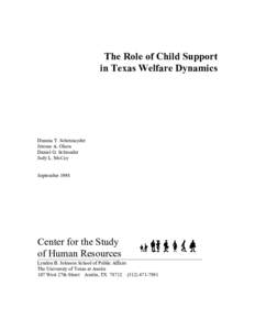 The Role of Child Support in Texas Welfare Dynamics Deanna T. Schexnayder Jerome A. Olson Daniel G. Schroeder